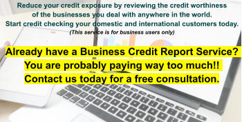 Reduce your credit exposure by reviewing the credit worthiness of the businesses you deal with anywhere in the world. Start credit checking your domestic and international customers today.(This service is for business users only) Already have a Business Credit Report Service? You are probably paying way too much!! Contact us today for a free consultation.